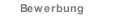 Bewerbung